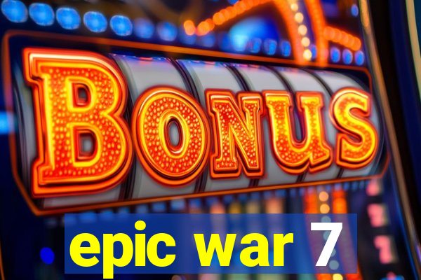 epic war 7